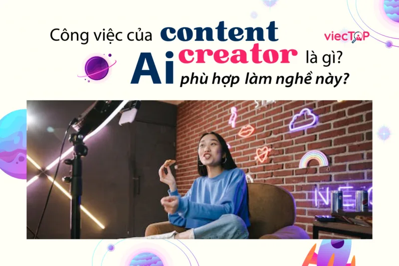 Công việc của content creator kết hợp giữa nghiên cứu, lên ý tưởng, sản xuất và tối ưu nội dung.