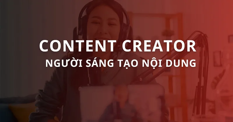 Content creator tạo nhiều định dạng nội dung và thường tham gia cả quá trình sản xuất, đăng tải, tối ưu.